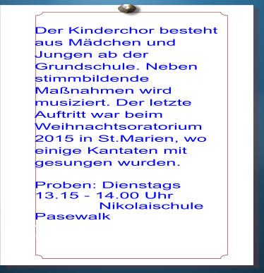 Der Kinderchor besteht aus Mdchen und Jungen ab der Grundschule. Neben stimmbildende Manahmen wird musiziert. Der letzte Auftritt war beim Weihnachtsoratorium 2015 in St.Marien, wo einige Kantaten mit gesungen wurden.  Proben: Dienstags 13.15 - 14.00 Uhr              Nikolaischule Pasewalkinim velit, ex velit culpa sed sint ad fugiat, nostr